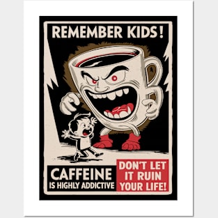 Remember Kids - Caffeine Is Highly Addictive Posters and Art